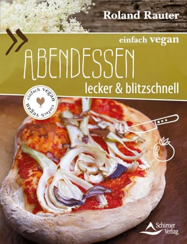 einfach vegan: Abendessen: Lecker und blitzschnell von Schirner Verlag